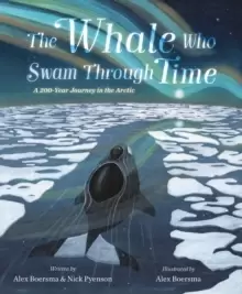 Image of The Whale Who Swam Through Time : A Two-Hundred-Year Journey in the Arctic