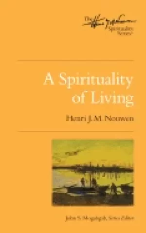 Image of spirituality of living the henri nouwen spirituality series