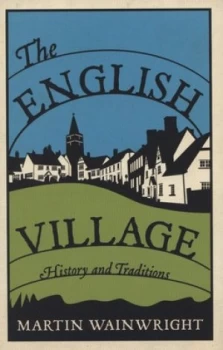 Image of The English Village by Martin Wainwright Hardback