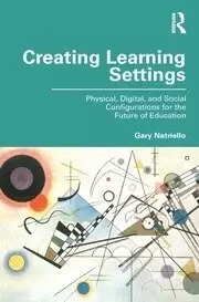 Image of Creating Learning Settings Physical Digital and Social Configurations for the Future of Education