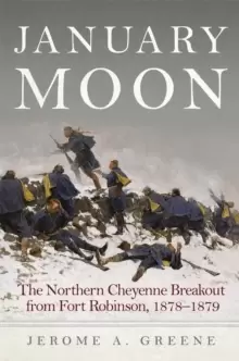 Image of January Moon : The Northern Cheyenne Breakout from Fort Robinson, 1878-1879