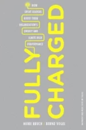 Image of fully charged how great leaders boost their organizations energy and ignite