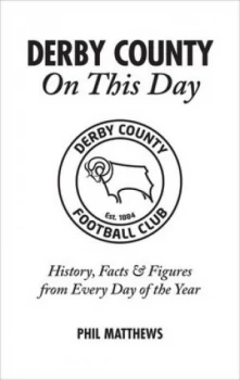 Image of Derby County on This Day by Phil Matthews Hardback