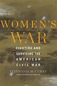 Image of Womens War : Fighting and Surviving the American Civil War