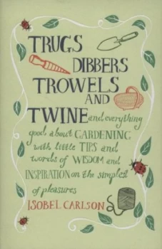 Image of Trugs Dibbers Trowels and Twine by Isobel Carlson Hardback