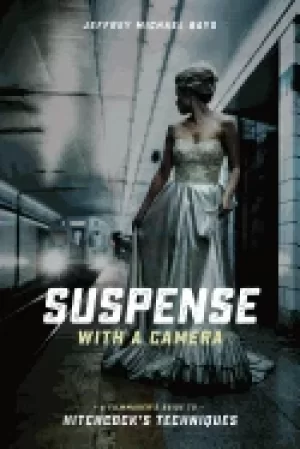 Image of suspense with a camera a filmmakers guide to hitchcocks techniques