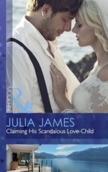 Image of Claiming His Scandalous Love-Child by Julia James Book