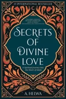 Image of Secrets of Divine Love : A Spiritual Journey Into the Heart of Islam