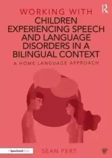 Image of Working with Children Experiencing Speech and Language Disorders in a Bilingual Context : A Home Language Approach