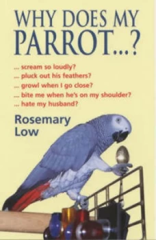 Image of Why Does My Parrot by Rosemary Low Hardback