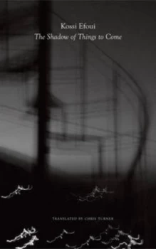 Image of The Shadow of Things to Come by Kossi Efoui Hardback