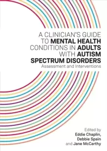 Image of A Clinicians Guide to Mental Health Conditions in Adults with Autism Spectrum Disorders : Assessment and Interventions