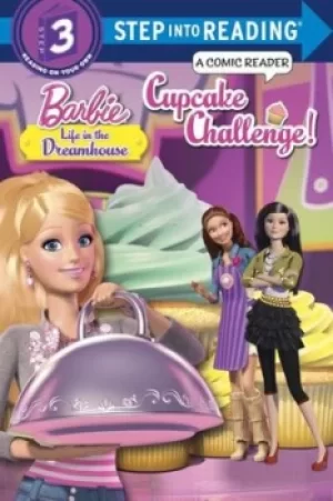 image of Cupcake Challenge Barbie Life in the Dreamhouse Step into Read/ComicRdrStep3 by Mary Tillworth