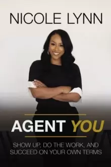 Image of Agent You : Show Up, Do the Work, and Succeed on Your Own Terms
