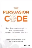 Image of persuasion code how neuromarketing can help you persuade anyone anywhere a