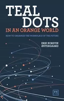 Image of Teal Dots in an Orange World : How to organize the workplace of the future