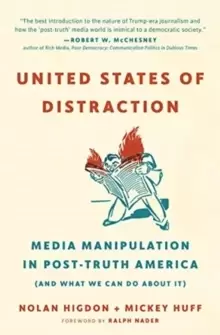 Image of United States of Distraction : Media Manipulation in Post-Truth America (And What We Can Do About It)