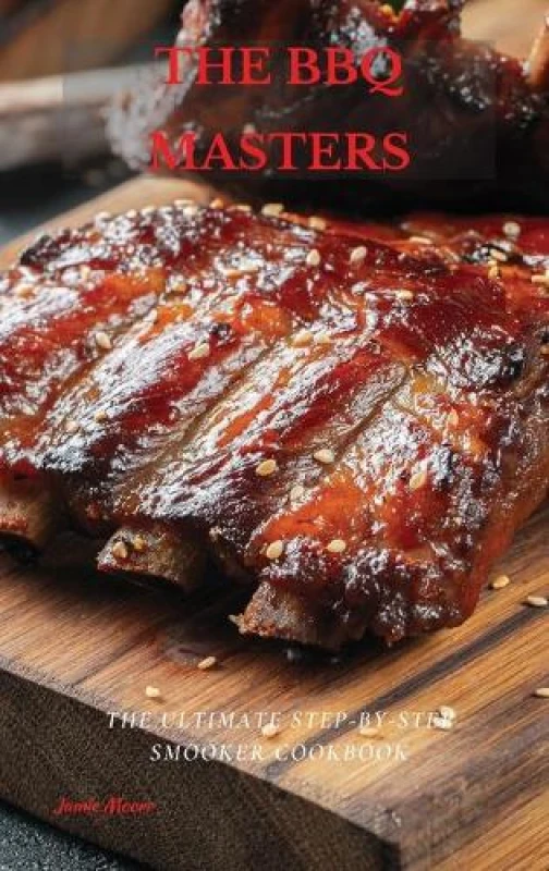 Image of The BBQ Masters : The Ultimate Step-By-Step Smooker Cookbook Hardback