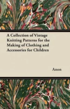 Image of Collection of Vintage Knitting Patterns for the Making of Clothing and Acce by Anon Paperback