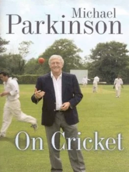 Image of Michael Parkinson on Cricket by Michael Parkinson and John Ireland Hardback