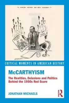 Image of McCarthyism : The Realities, Delusions and Politics Behind the 1950s Red Scare