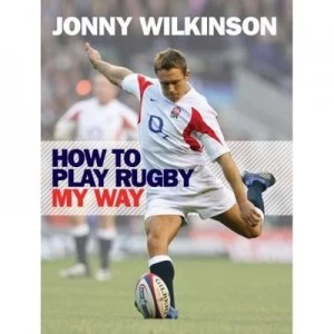 Image of How to Play Rugby My Way by Jonny Wilkinson Paperback