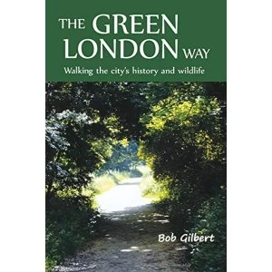Image of The Green London Way: Walking the City's History and Wildlife by Bob Gilbert (Paperback, 2012)