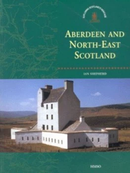 Image of Aberdeen and North-East Scotland by Ian A. G Shepherd and Royal Commission on the Ancient and Historical Monuments of Paperback