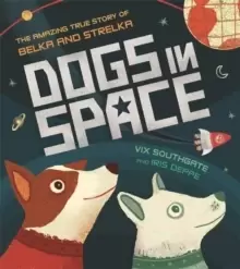 Image of Dogs in Space: The Amazing True Story of Belka and Strelka