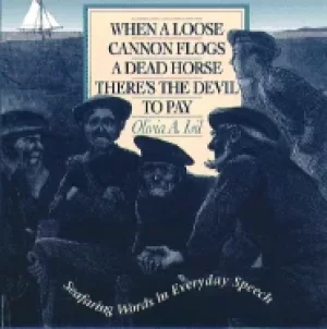 Image of when a loose cannon flogs a dead horse theres the devil to pay seafaring wo
