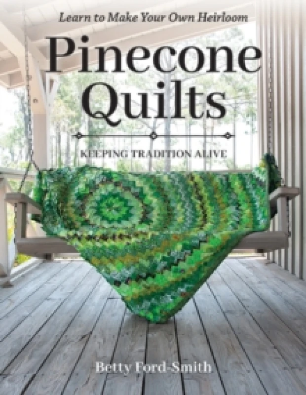Image of Pinecone Quilts : Keeping Tradition Alive, Learn to Make Your Own Heirloom Paperback / softback