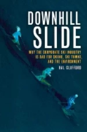 Image of downhill slide why the corporate ski industry is bad for skiing ski towns a