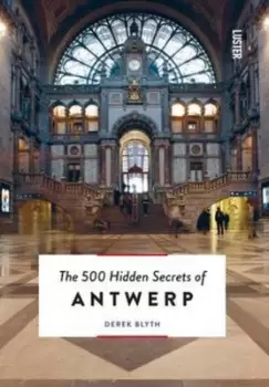 Image of The 500 hidden secrets of Antwerp by Derek Blyth