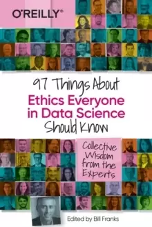 Image of 97 Things about Ethics Everyone in Data Science Should Know : Collective Wisdom from the Experts
