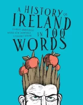 Image of A history of Ireland in 100 words by Sharon Arbuthnot