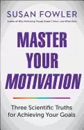Image of master your motivation three scientific truths for achieving your goals