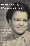 Image of Democracy, Race, and Justice : The Speeches and Writings of Sadie T. M. Alexander