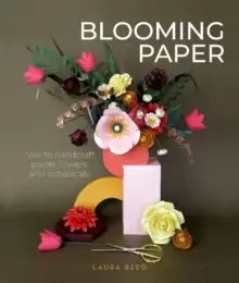Image of Blooming Paper: How to Handcraft Paper Flowers and Botanicals