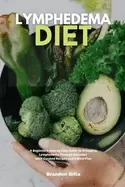 Image of lymphedema diet a beginners step by step guide to managing lymphedema throu