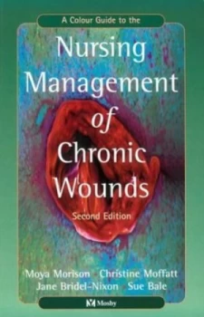 Image of A Colour Guide to the Nursing Management of Chronic Wounds by Moya Morison Paperback