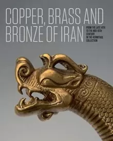 Image of Iranian Copper, Brass and Bronze : Of the late 14th to the mid-18th centuries in the Collection of the State Hermitage Museum
