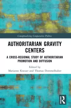 Image of Authoritarian Gravity CentersA Cross-Regional Study of Authoritarian Promotion and Diffusion