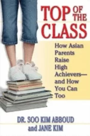 Image of top of the class how asian parents raise high achievers and how you can too