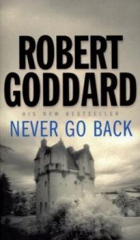 Image of Never Go Back by Robert Goddard Paperback