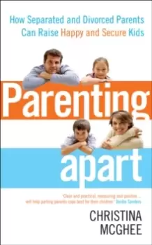 Image of Parenting Apart : How Separated and Divorced Parents Can Raise Happy and Secure Kids