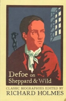 Image of Defoe on Sheppard and Wild by Richard Holmes