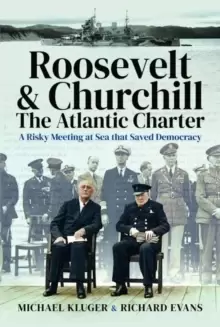Image of Roosevelt's and Churchill's Atlantic Charter : A Risky Meeting at Sea that Saved Democracy