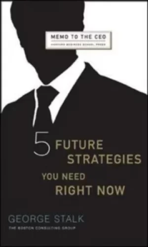 Image of Five future strategies you need right now by George Stalk
