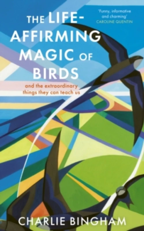 Image of The Life-Affirming Magic of Birds : and the extraordinary things they can teach us Hardback