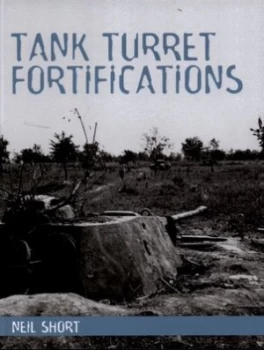 Image of Tank Turret Fortifications by Neil Short Hardback
